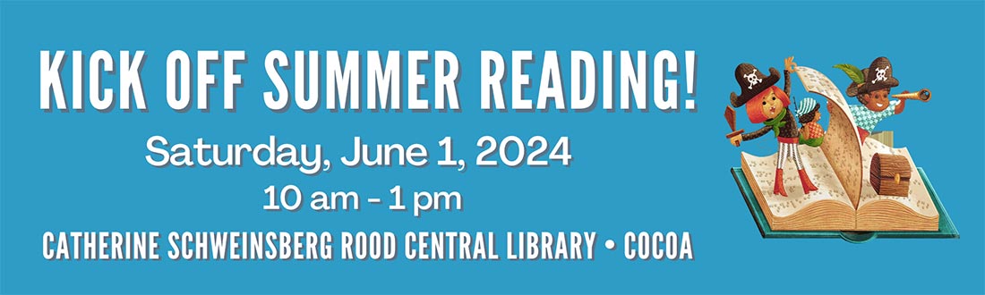 Kick off Summer reading! Saturday, June 1, 2024. 10 A.M. to 1 P.M. Catherine Schweinsberg Rood Central Library, Cocoa.